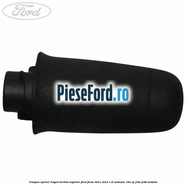 Tampon opritor hayon berlina superior Ford Focus 2011-2014 1.6 EcoBoost 182 cp JTDA, JTDB benzina