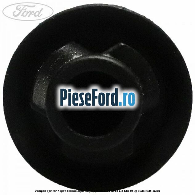 Tampon opritor hayon berlina superior Ford Focus 2011-2014 1.6 TDCi 95 cp Tampon opritor hayon berlina superior Ford Focus 2011-2014 1.6 TDCi 95 cp T3DA, T3DB diesel