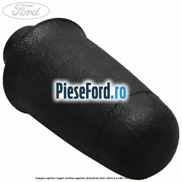 Tampon opritor hayon berlina superior Ford Focus 2011-2014 2.0 TDCi 115 cp TYDA diesel
