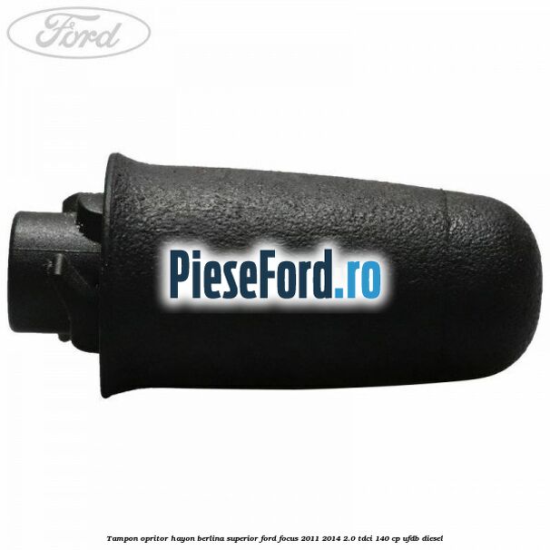 Tampon opritor hayon berlina superior Ford Focus 2011-2014 2.0 TDCi 140 cp UFDB diesel