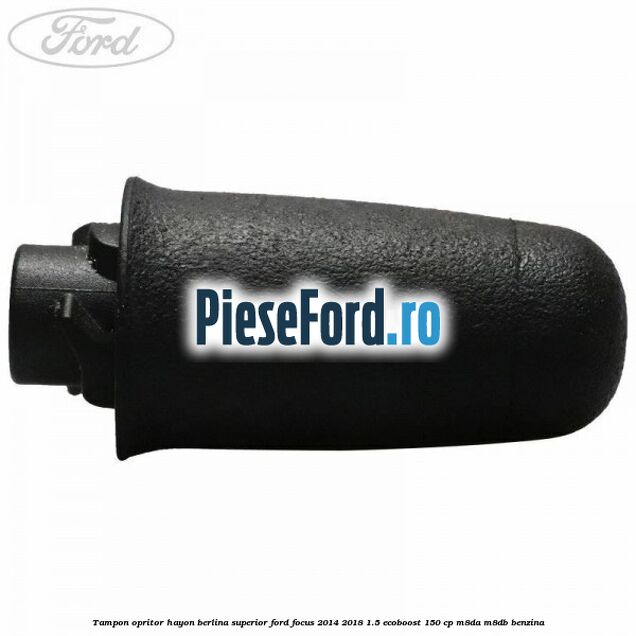 Tampon opritor hayon berlina superior Ford Focus 2014-2018 1.5 EcoBoost 150 cp Tampon opritor hayon berlina superior Ford Focus 2014-2018 1.5 EcoBoost 150 cp M8DA, M8DB benzina