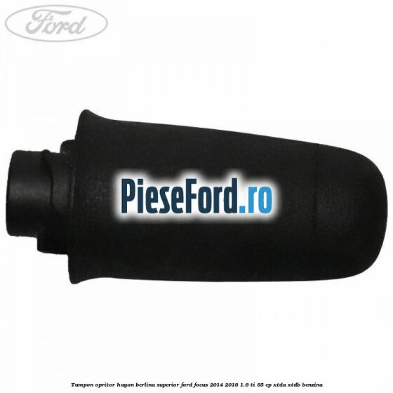 Tampon opritor hayon berlina superior Ford Focus 2014-2018 1.6 Ti 85 cp Tampon opritor hayon berlina superior Ford Focus 2014-2018 1.6 Ti 85 cp XTDA, XTDB benzina