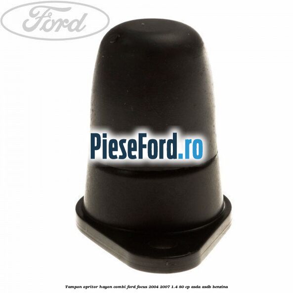 Tampon opritor hayon combi Ford Focus 2004-2007 1.4 80 cp ASDA, ASDB benzina