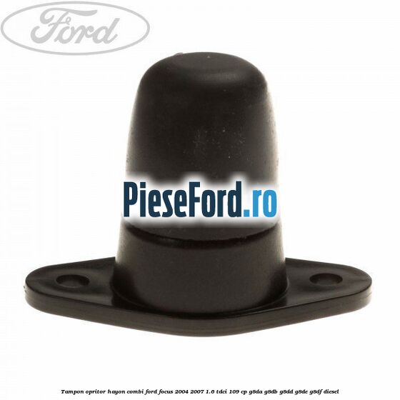 Tampon opritor hayon combi Ford Focus 2004-2007 1.6 TDCi 109 cp