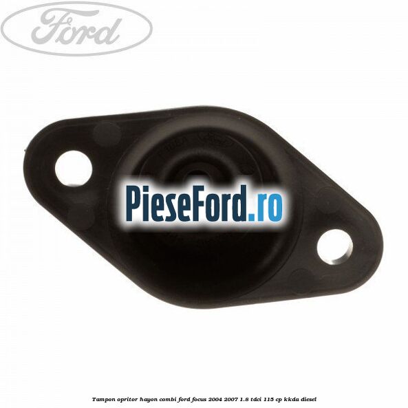 Tampon opritor hayon combi Ford Focus 2004-2007 1.8 TDCi 115 cp Tampon opritor hayon combi Ford Focus 2004-2007 1.8 TDCi 115 cp KKDA diesel