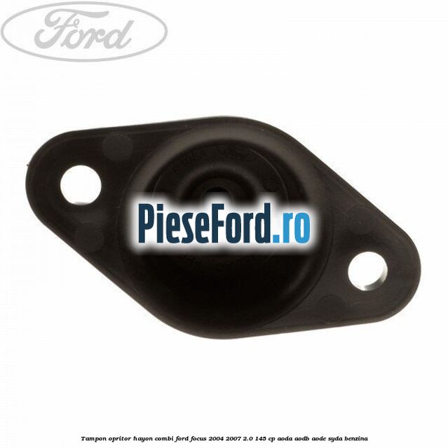 Tampon opritor hayon combi Ford Focus 2004-2007 2.0 145 cp AODA, AODB, AODE, SYDA benzina