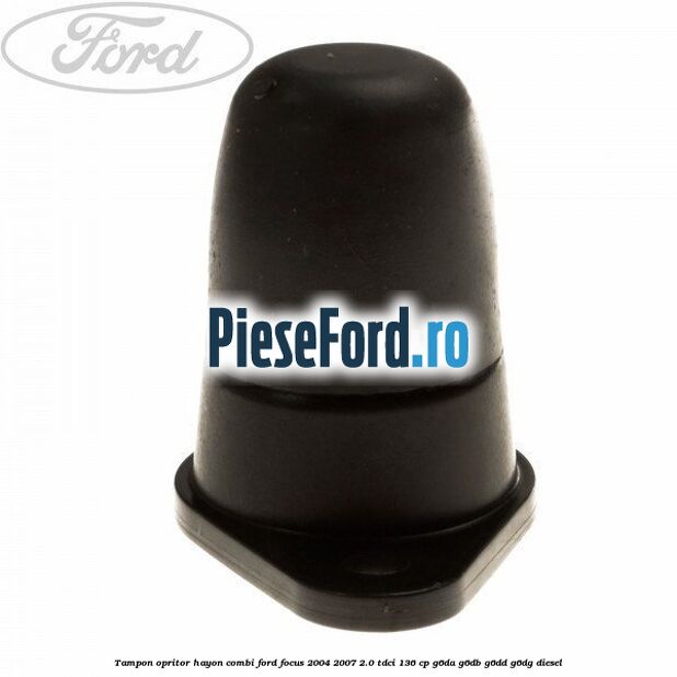 Tampon opritor hayon combi Ford Focus 2004-2007 2.0 TDCi 136 cp G6DA, G6DB, G6DD, G6DG diesel