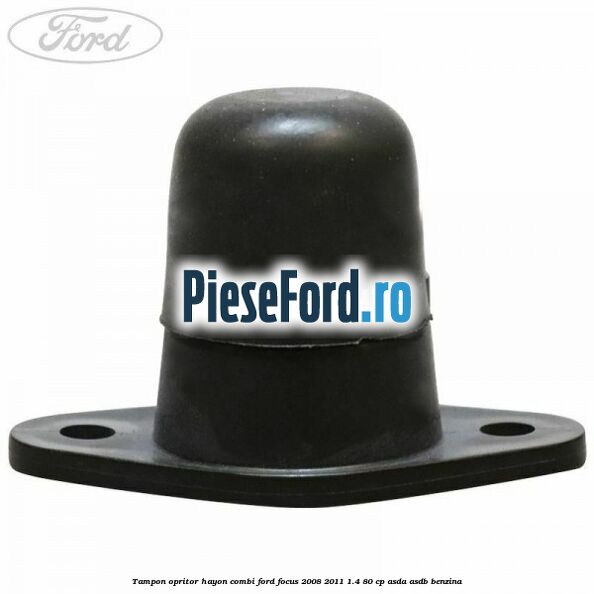 Tampon opritor hayon combi Ford Focus 2008-2011 1.4 80 cp ASDA, ASDB benzina