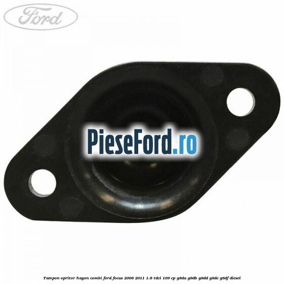 Tampon opritor hayon combi Ford Focus 2008-2011 1.6 TDCi 109 cp G8DA, G8DB, G8DD, G8DE, G8DF diesel