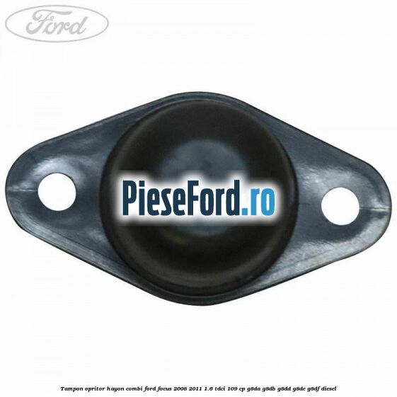 Tampon opritor hayon combi Ford Focus 2008-2011 1.6 TDCi 109 cp G8DA, G8DB, G8DD, G8DE, G8DF diesel
