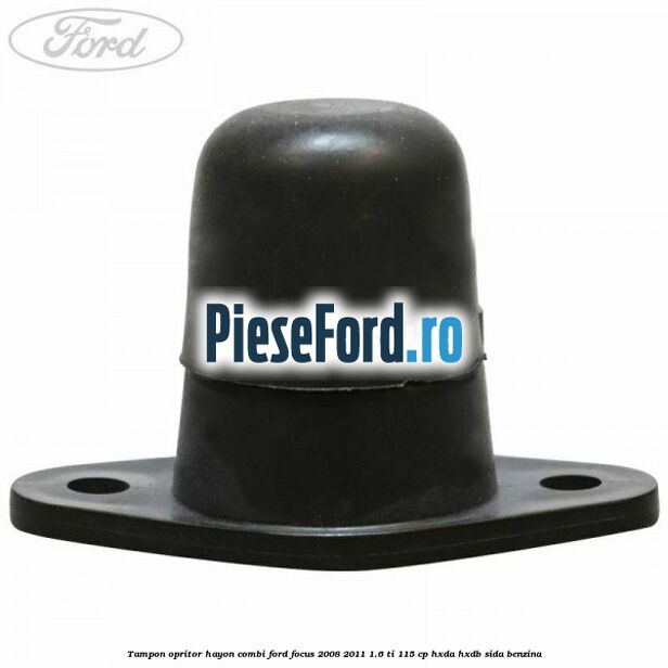Tampon opritor hayon combi Ford Focus 2008-2011 1.6 Ti 115 cp Tampon opritor hayon combi Ford Focus 2008-2011 1.6 Ti 115 cp HXDA, HXDB, SIDA benzina
