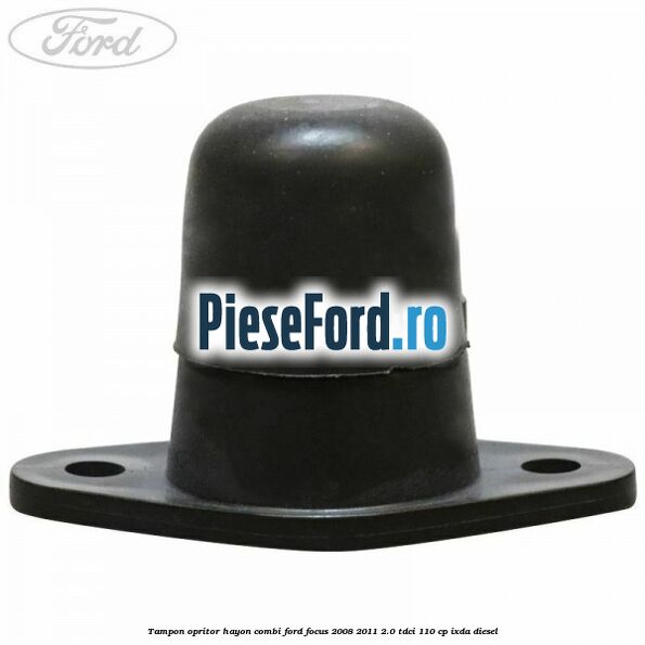 Tampon opritor hayon combi Ford Focus 2008-2011 2.0 TDCi 110 cp IXDA diesel