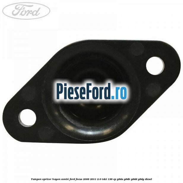 Tampon opritor hayon combi Ford Focus 2008-2011 2.0 TDCi 136 cp G6DA, G6DB, G6DD, G6DG diesel