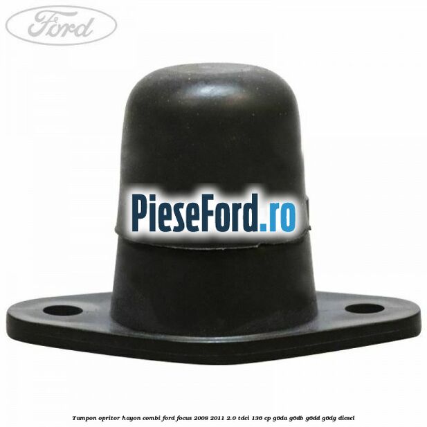 Tampon opritor hayon combi Ford Focus 2008-2011 2.0 TDCi 136 cp G6DA, G6DB, G6DD, G6DG diesel