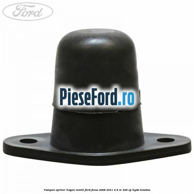 Tampon opritor hayon combi Ford Focus 2008-2011 2.5 ST 225 cp HYDA benzina