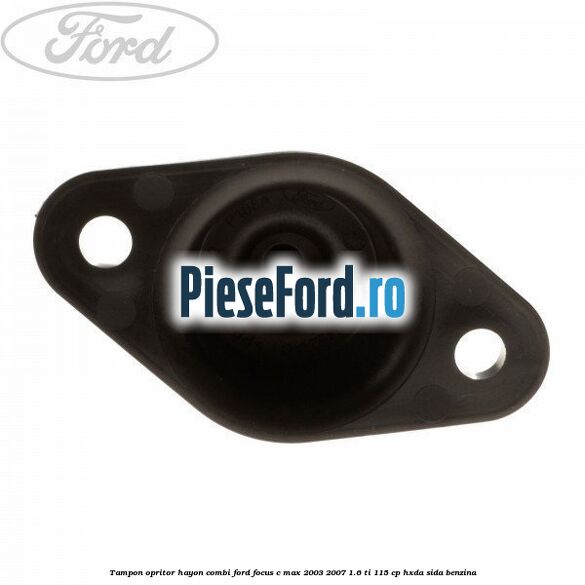 Tampon opritor hayon combi Ford Focus C-Max 2003-2007 1.6 Ti 115 cp HXDA, SIDA benzina