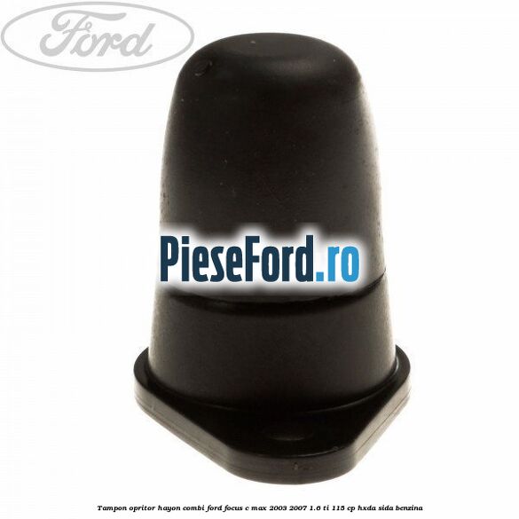 Tampon opritor hayon combi Ford Focus C-Max 2003-2007 1.6 Ti 115 cp HXDA, SIDA benzina