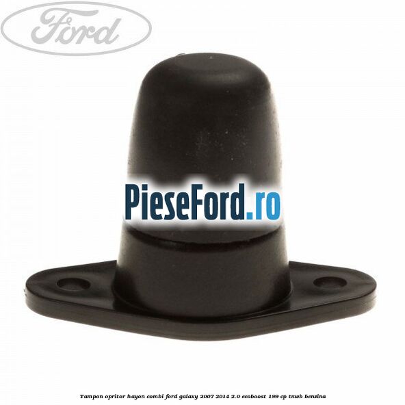 Tampon opritor hayon combi Ford Galaxy 2007-2014 2.0 EcoBoost 199 cp