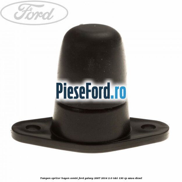 Tampon opritor hayon combi Ford Galaxy 2007-2014 2.0 TDCi 130 cp