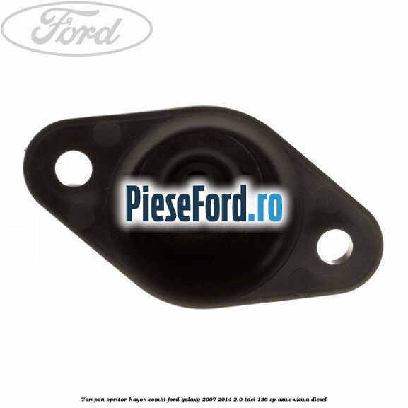 Tampon opritor hayon combi Ford Galaxy 2007-2014 2.0 TDCi 136 cp Tampon opritor hayon combi Ford Galaxy 2007-2014 2.0 TDCi 136 cp AZWC, UKWA diesel