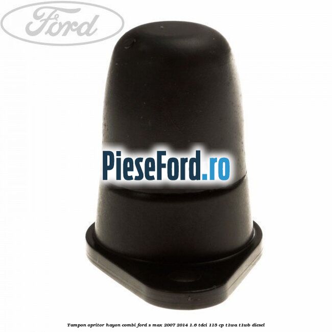 Tampon opritor hayon combi Ford S-Max 2007-2014 1.6 TDCi 115 cp T1WA, T1WB diesel