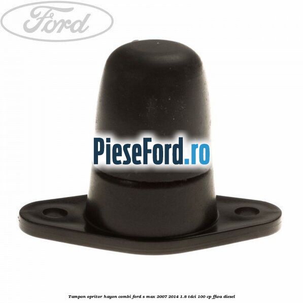 Tampon opritor hayon combi Ford S-Max 2007-2014 1.8 TDCi 100 cp