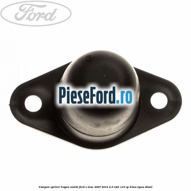 Tampon opritor hayon combi Ford S-Max 2007-2014 2.0 TDCi 115 cp KLWA, TYWA diesel