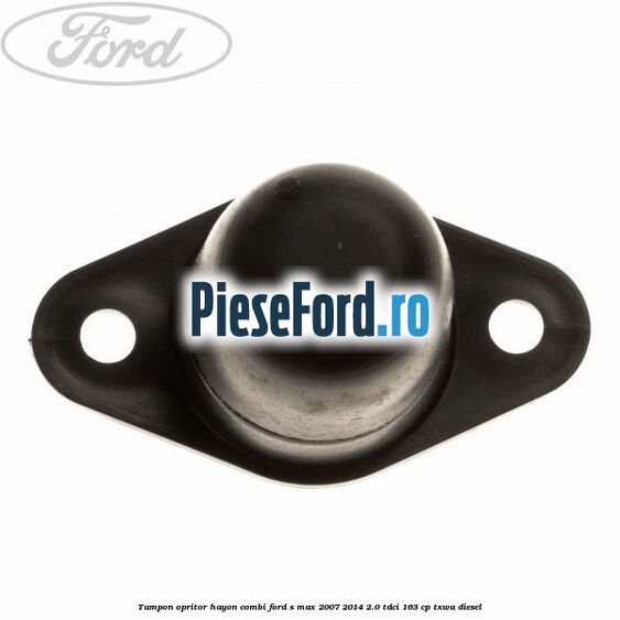 Tampon opritor hayon combi Ford S-Max 2007-2014 2.0 TDCi 163 cp TXWA diesel