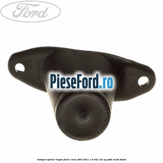 Tampon opritor hayon Ford C-Max 2007-2011 1.6 TDCi 101 cp G8DC, MTDA diesel