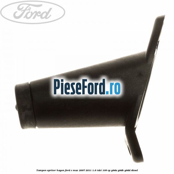 Tampon opritor hayon Ford C-Max 2007-2011 1.6 TDCi 109 cp G8DA, G8DB, G8DD diesel