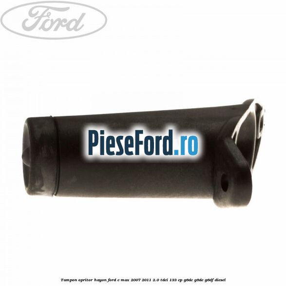 Tampon opritor hayon Ford C-Max 2007-2011 2.0 TDCi 133 cp G6DC, G6DE, G6DF diesel