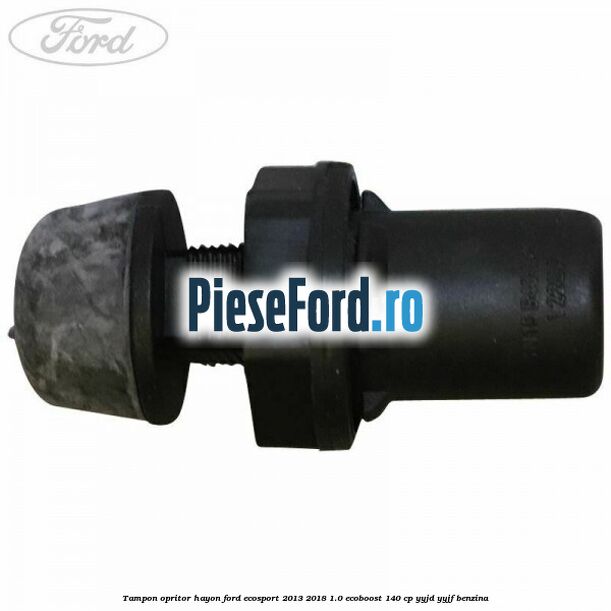 Tampon opritor hayon Ford EcoSport 2013-2018 1.0 EcoBoost 140 cp YYJD, YYJF benzina