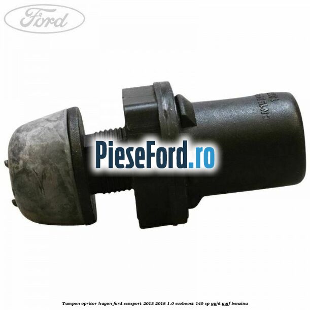 Tampon opritor hayon Ford EcoSport 2013-2018 1.0 EcoBoost 140 cp YYJD, YYJF benzina
