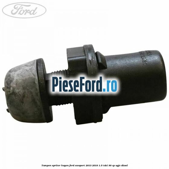 Tampon opritor hayon Ford EcoSport 2013-2018 1.5 TDCi 90 cp Tampon opritor hayon Ford EcoSport 2013-2018 1.5 TDCi 90 cp UGJE diesel