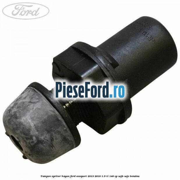 Tampon opritor hayon Ford EcoSport 2013-2018 1.5 Ti 140 cp Tampon opritor hayon Ford EcoSport 2013-2018 1.5 Ti 140 cp UEJB, UEJE benzina