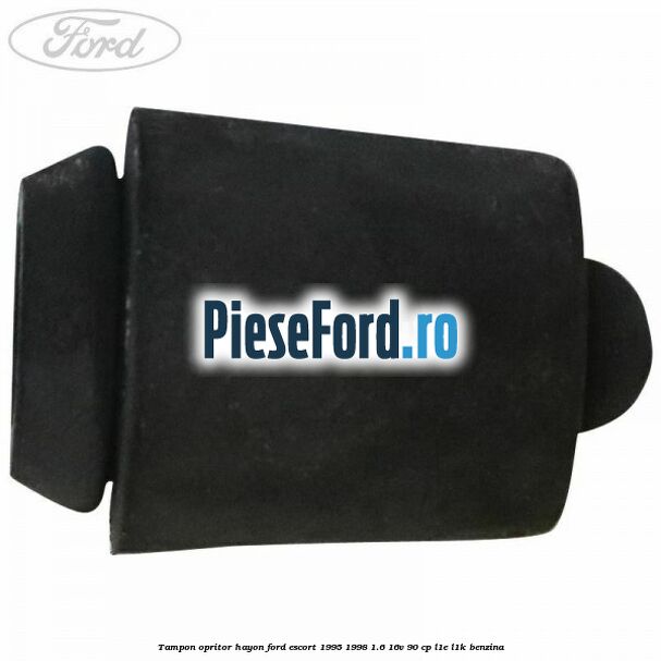 Tampon opritor hayon Ford Escort 1995-1998 1.6 16V 90 cp L1E, L1K benzina