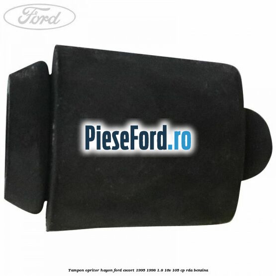 Tampon opritor hayon Ford Escort 1995-1998 1.8 16V 105 cp RDA benzina
