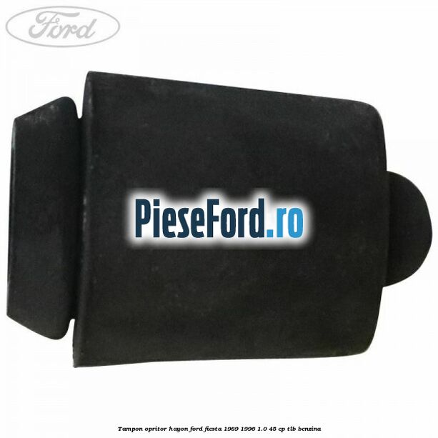 Tampon opritor hayon Ford Fiesta 1989-1996 1.0 45 cp TLB benzina