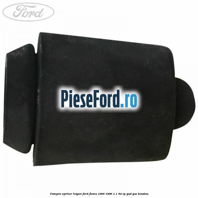 Tampon opritor hayon Ford Fiesta 1989-1996 1.1 54 cp GUD, GUE benzina