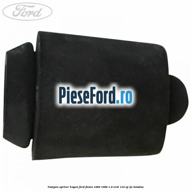 Tampon opritor hayon Ford Fiesta 1989-1996 1.6 XR2i 110 cp Tampon opritor hayon Ford Fiesta 1989-1996 1.6 XR2i 110 cp LJC benzina