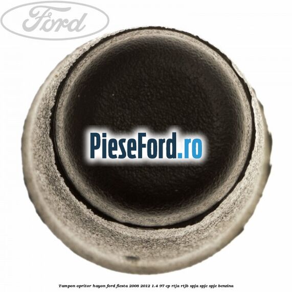 Tampon opritor hayon Ford Fiesta 2008-2012 1.4 97 cp RTJA, RTJB, SPJA, SPJC, SPJE benzina