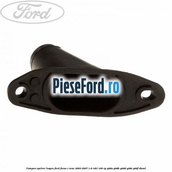 Tampon opritor hayon Ford Focus C-Max 2003-2007 1.6 TDCi 109 cp G8DA, G8DB, G8DD, G8DE, G8DF diesel