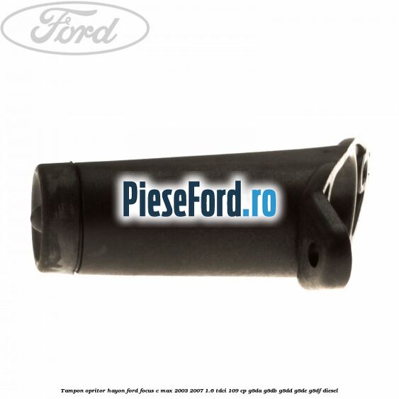 Tampon opritor hayon Ford Focus C-Max 2003-2007 1.6 TDCi 109 cp G8DA, G8DB, G8DD, G8DE, G8DF diesel