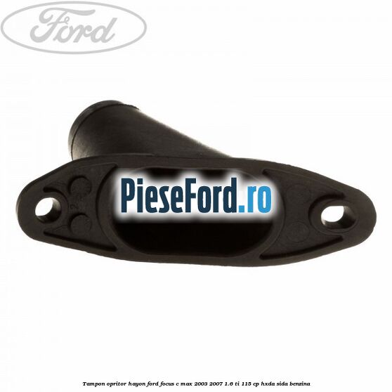 Tampon opritor hayon Ford Focus C-Max 2003-2007 1.6 Ti 115 cp HXDA, SIDA benzina