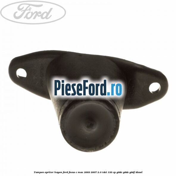 Tampon opritor hayon Ford Focus C-Max 2003-2007 2.0 TDCi 133 cp G6DC, G6DE, G6DF diesel