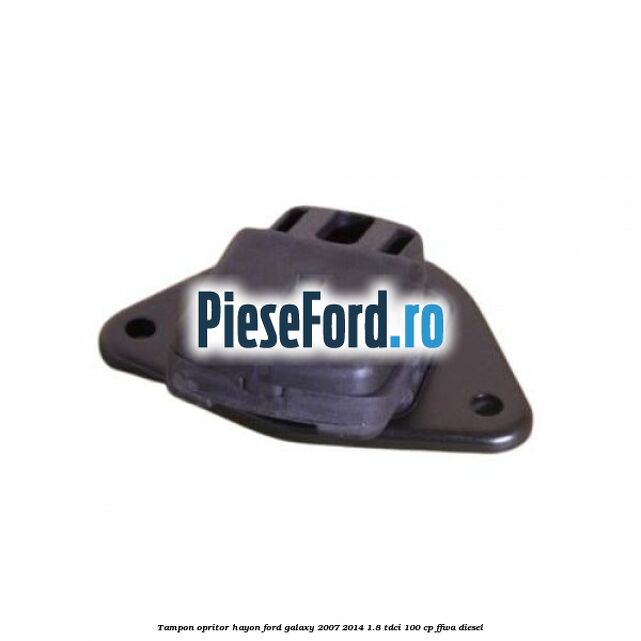 Tampon opritor hayon Ford Galaxy 2007-2014 1.8 TDCi 100 cp FFWA diesel