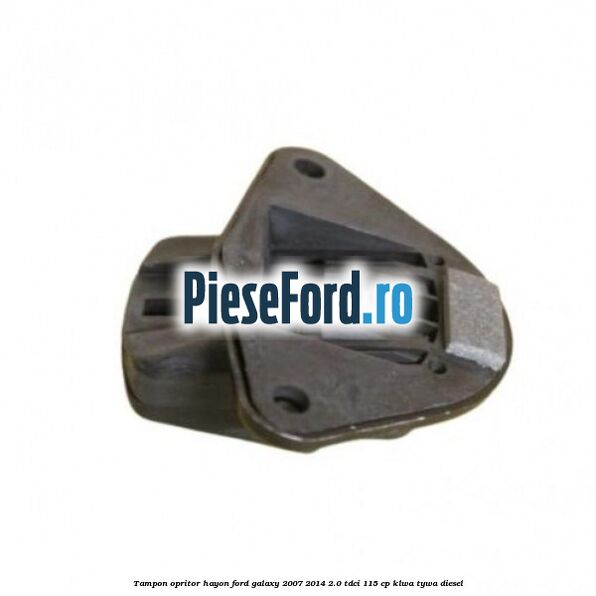 Tampon opritor hayon Ford Galaxy 2007-2014 2.0 TDCi 115 cp KLWA, TYWA diesel