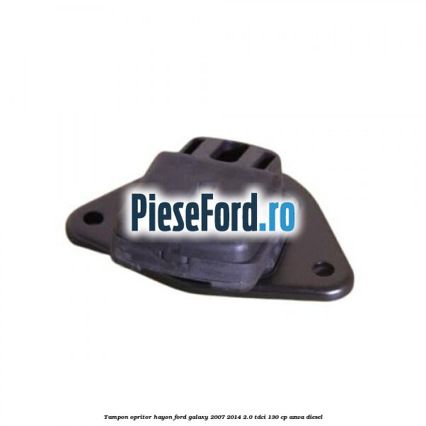 Tampon opritor hayon Ford Galaxy 2007-2014 2.0 TDCi 130 cp AZWA diesel