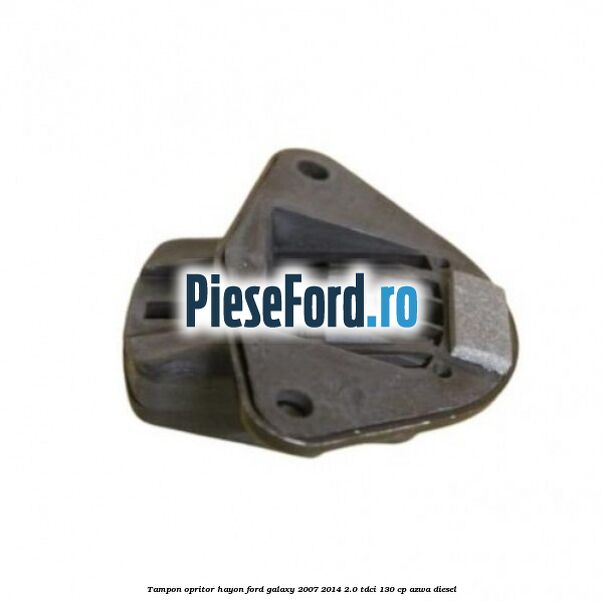 Tampon opritor hayon Ford Galaxy 2007-2014 2.0 TDCi 130 cp AZWA diesel