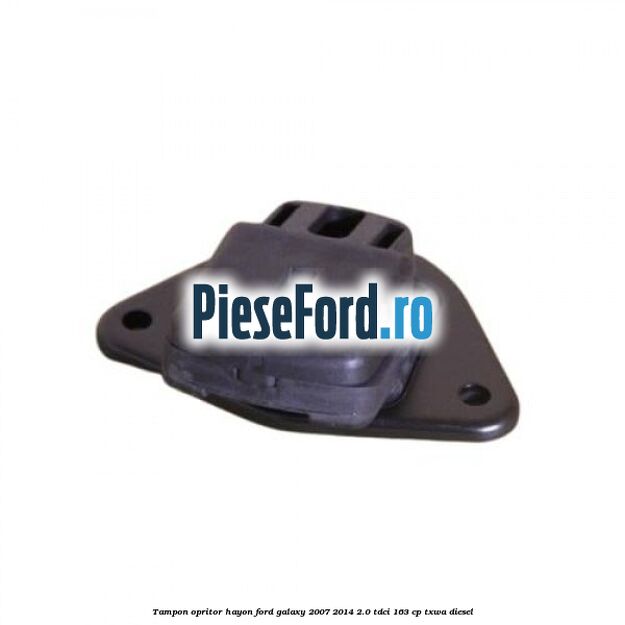 Tampon opritor hayon Ford Galaxy 2007-2014 2.0 TDCi 163 cp TXWA diesel